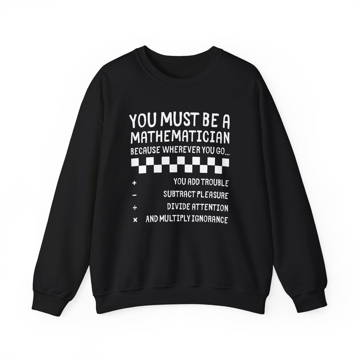 "You Must Be a Mathematician" Sarcastic Quote Crewneck Sweatshirt