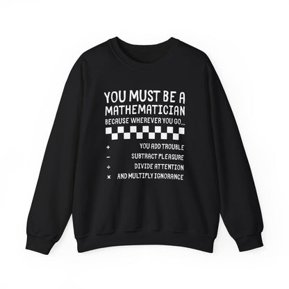 "You Must Be a Mathematician" Sarcastic Quote Crewneck Sweatshirt