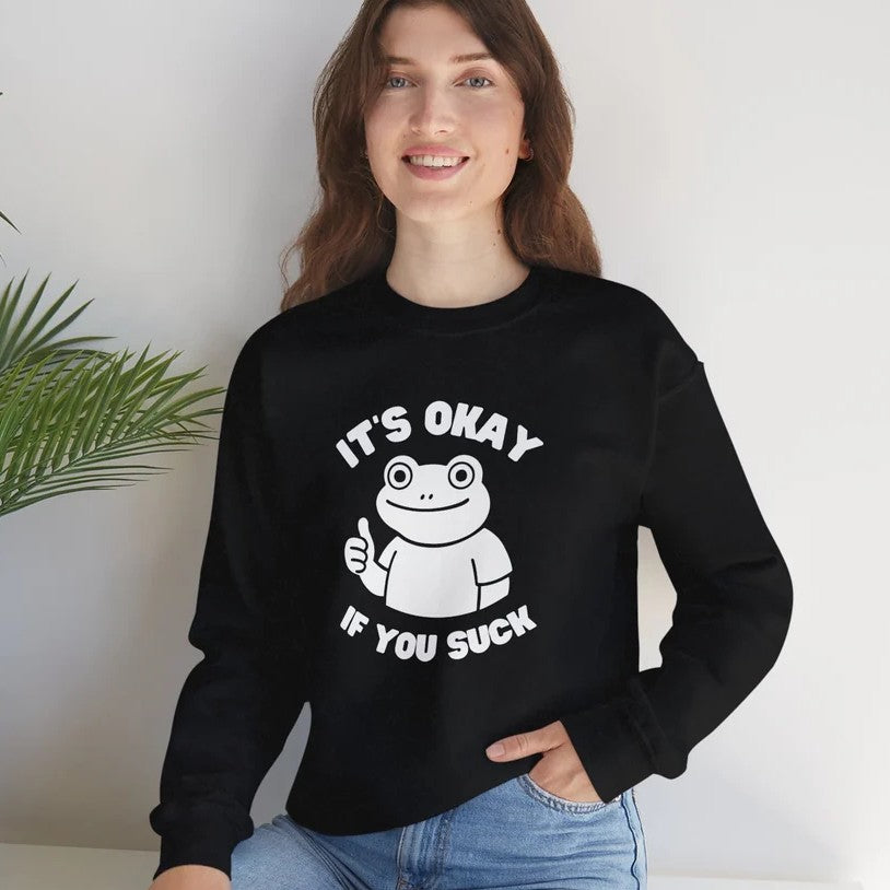 It's Okay If You Suck Funny Frog Encouragement Sweatshirt