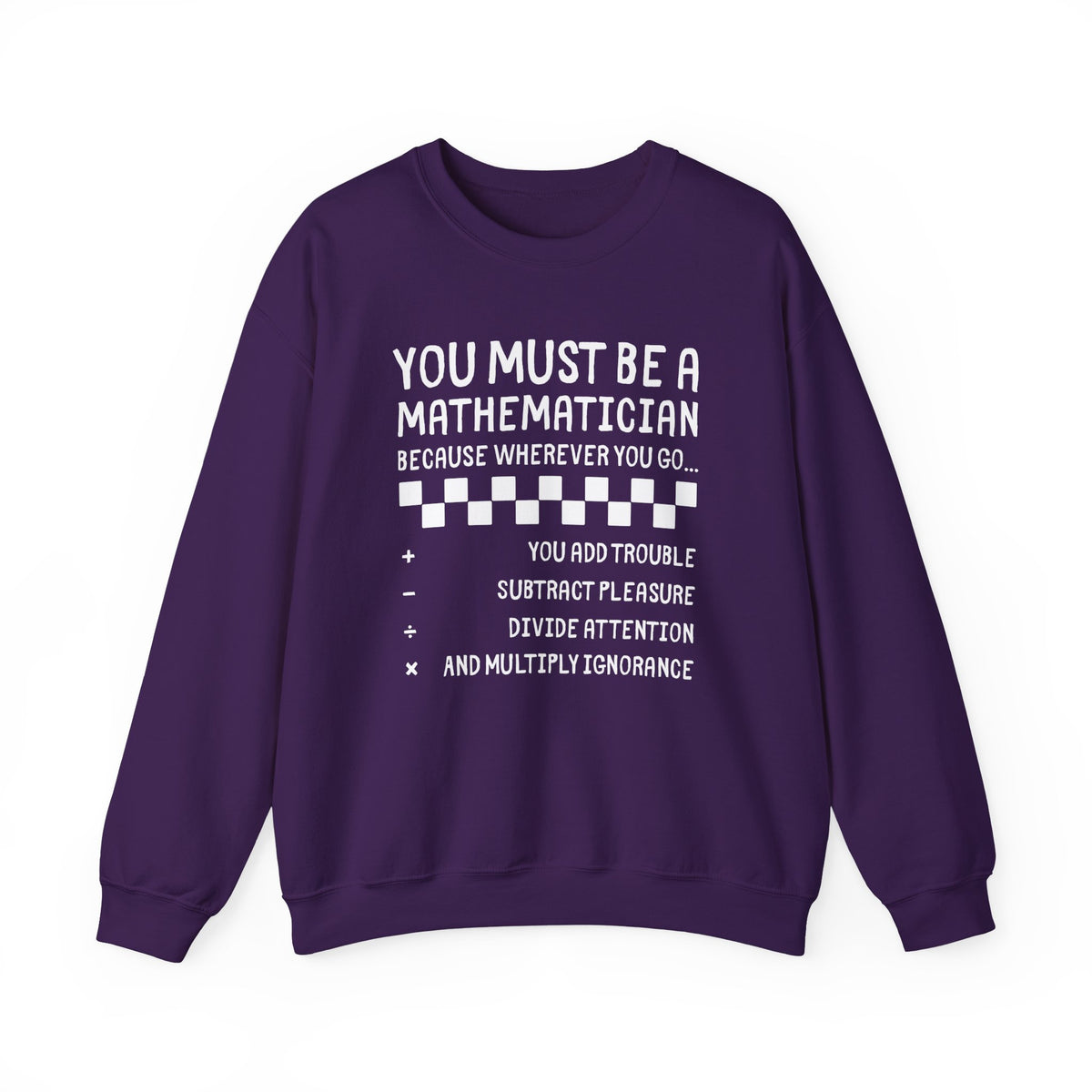 "You Must Be a Mathematician" Sarcastic Quote Crewneck Sweatshirt