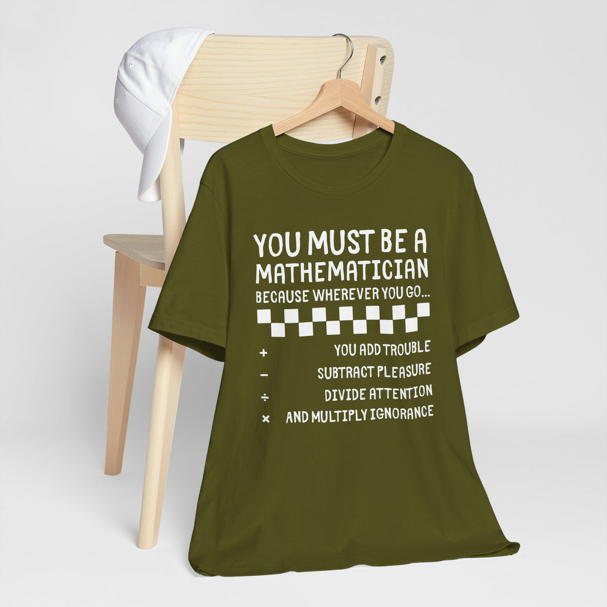 You Must Be a Mathematician - Sarcastic Graphic T-Shirt