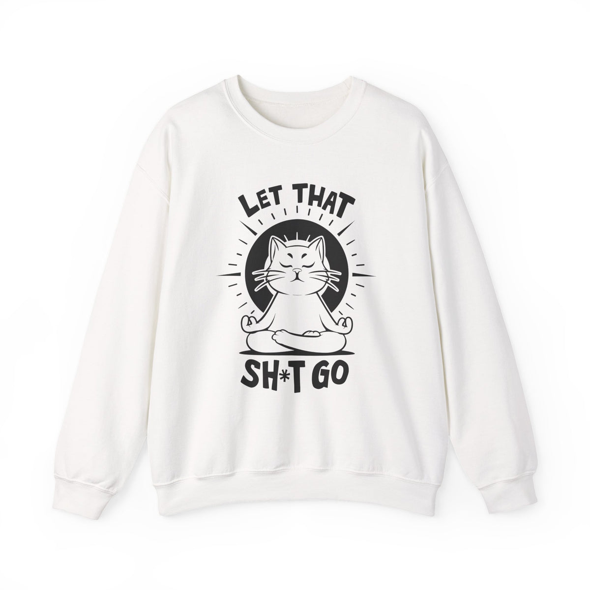 Let That Sh*t Go - Funny Cat Meditation Crewneck Sweatshirt