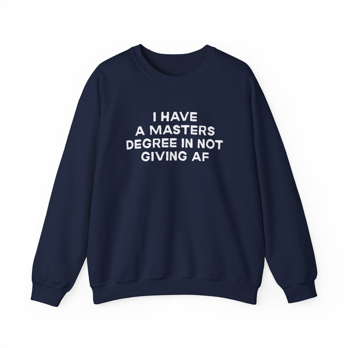 I Have a Master's Degree in Not Giving AF - Funny Crewneck Sweatshirt