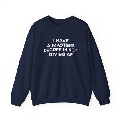 I Have a Master's Degree in Not Giving AF - Funny Crewneck Sweatshirt