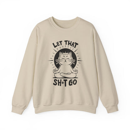 Let That Sh*t Go - Funny Cat Meditation Crewneck Sweatshirt