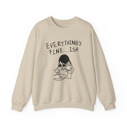 Everything's Fine...ish - Funny Girl Crewneck Sweatshirt