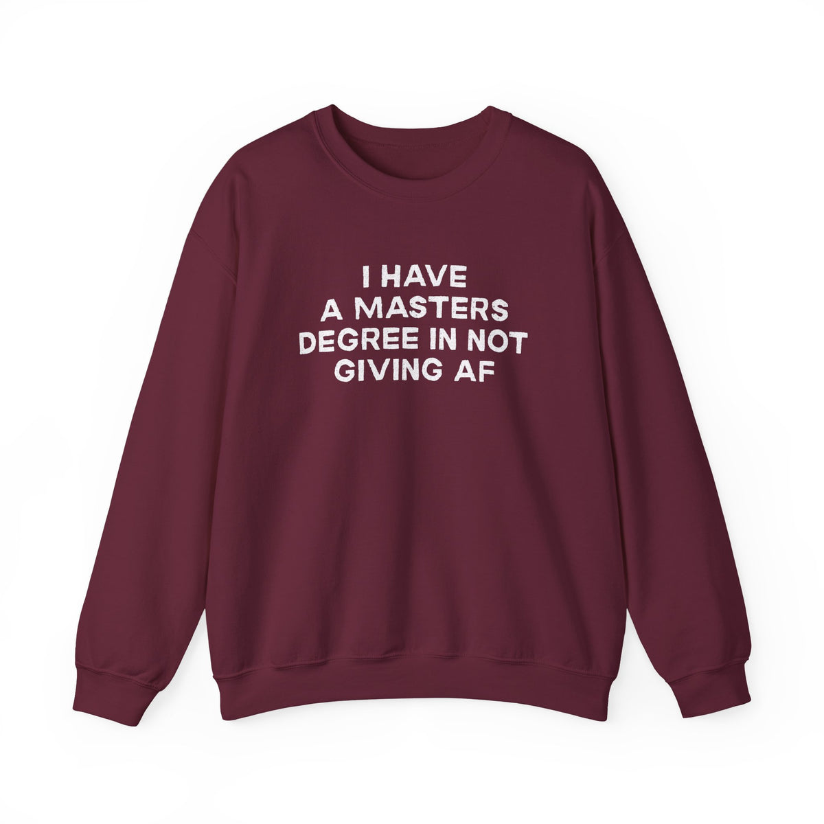 I Have a Master's Degree in Not Giving AF - Funny Crewneck Sweatshirt