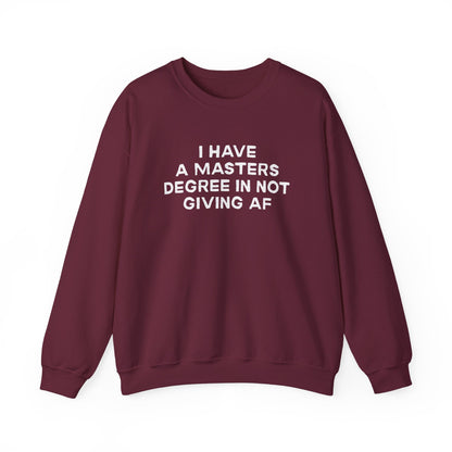 I Have a Master's Degree in Not Giving AF - Funny Crewneck Sweatshirt