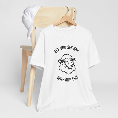 “Eff You See Kay Why Ohh Ewe” Funny Sheep Graphic T-Shirt