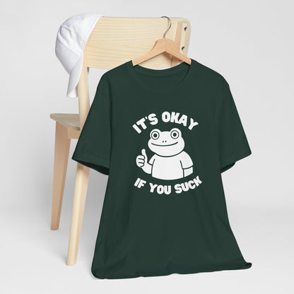 It's Okay If You Suck - Funny Frog Encouragement T-Shirt