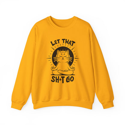Let That Sh*t Go - Funny Cat Meditation Crewneck Sweatshirt