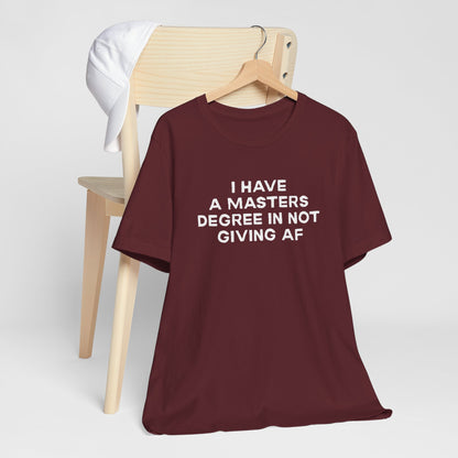 I Have a Master's Degree in Not Giving AF Funny Unisex T-Shirt