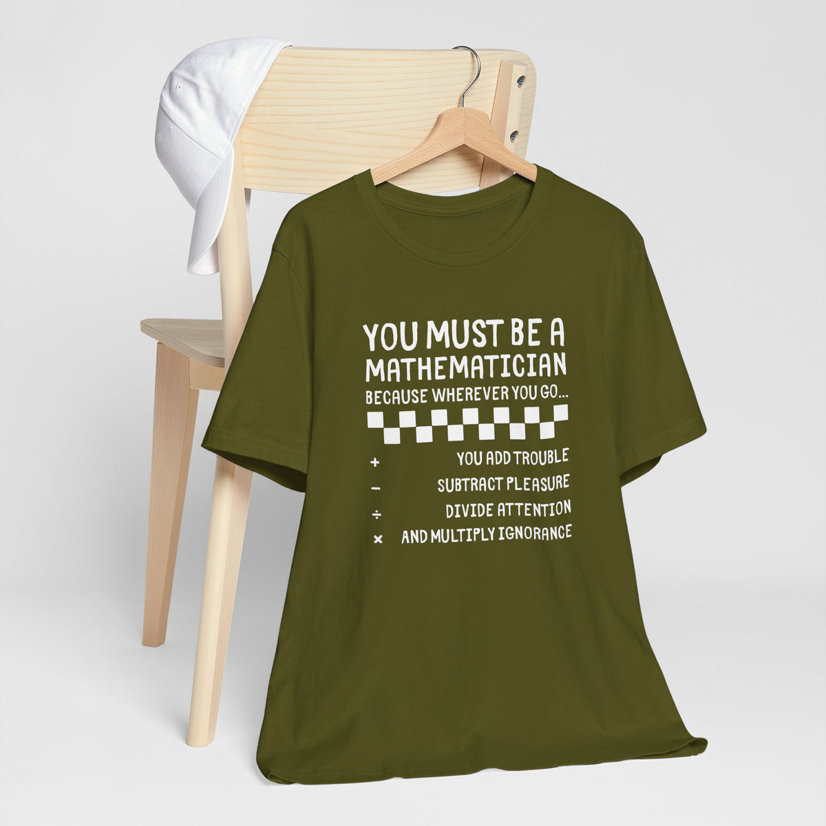 You Must Be a Mathematician - Sarcastic Graphic T-Shirt