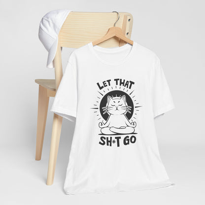 Meditation Let That Sh*t Go - Yoga Cat Tee Shirt
