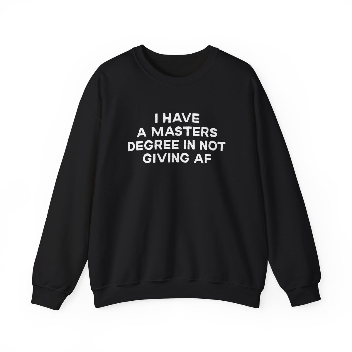 I Have a Master's Degree in Not Giving AF - Funny Crewneck Sweatshirt