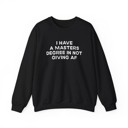 I Have a Master's Degree in Not Giving AF - Funny Crewneck Sweatshirt