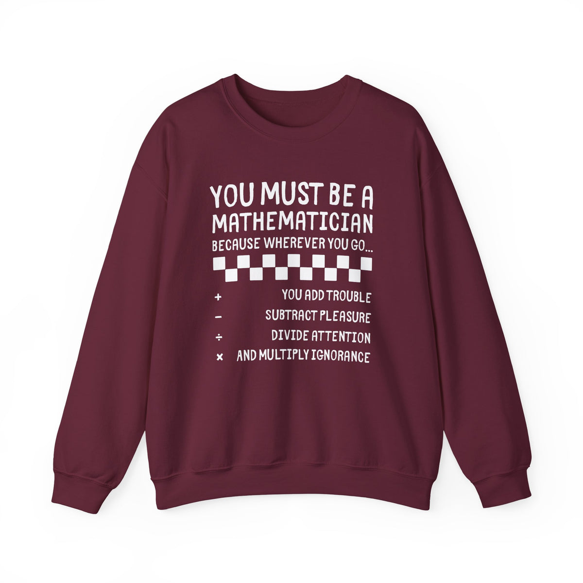 "You Must Be a Mathematician" Sarcastic Quote Crewneck Sweatshirt