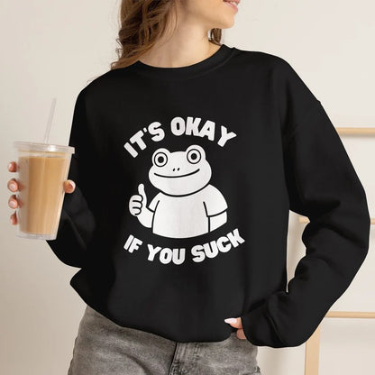 It's Okay If You Suck Funny Frog Encouragement Sweatshirt