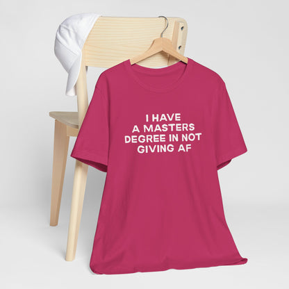 I Have a Master's Degree in Not Giving AF Funny Unisex T-Shirt