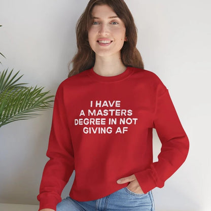 I Have a Master's Degree in Not Giving AF - Funny Crewneck Sweatshirt