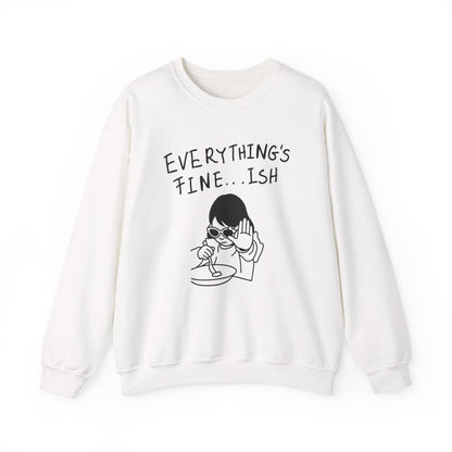 Everything's Fine...ish - Funny Girl Crewneck Sweatshirt