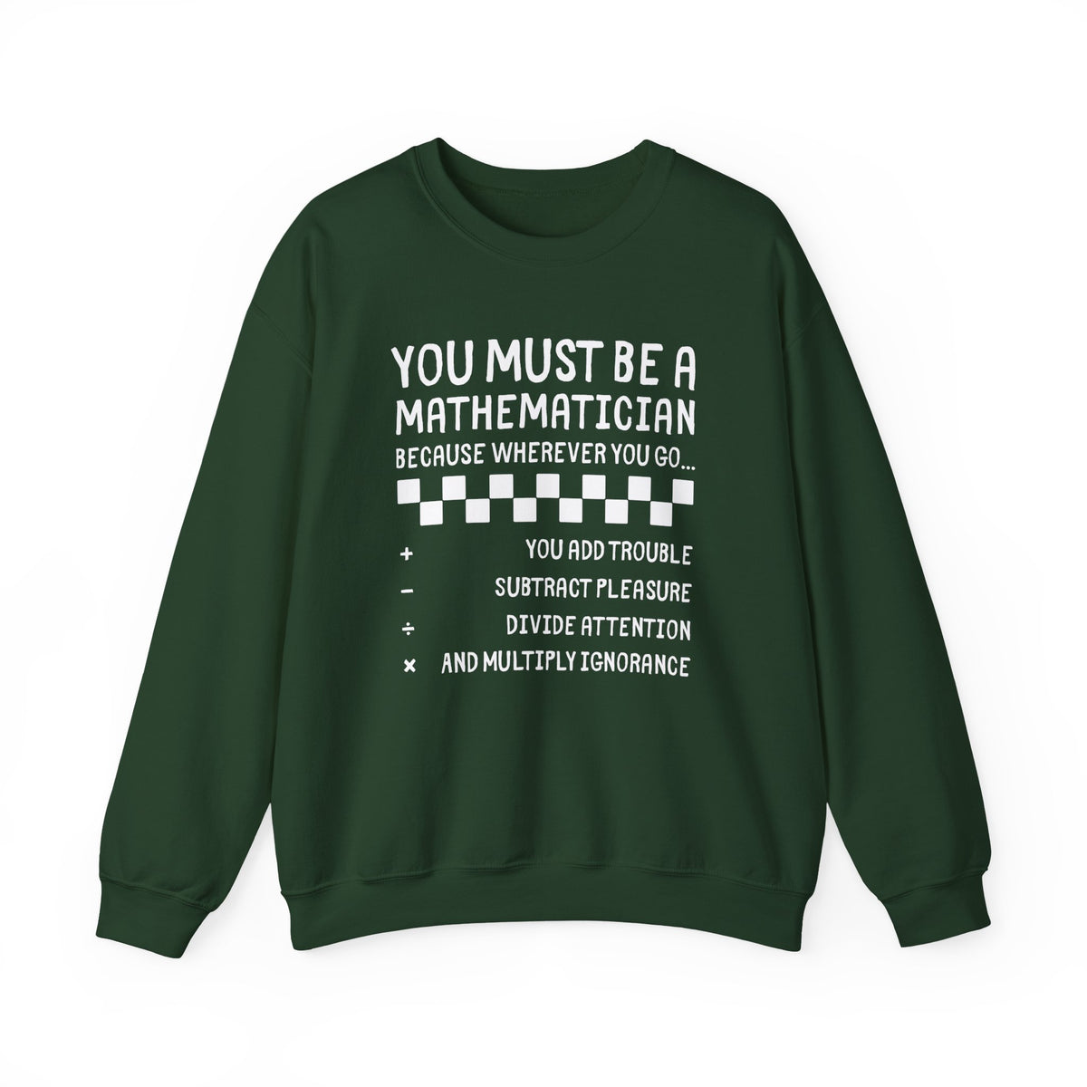 "You Must Be a Mathematician" Sarcastic Quote Crewneck Sweatshirt