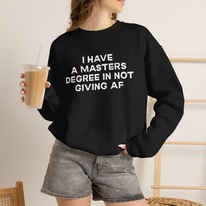 I Have a Master's Degree in Not Giving AF - Funny Crewneck Sweatshirt