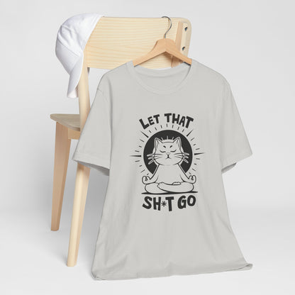 Meditation Let That Sh*t Go - Yoga Cat Tee Shirt