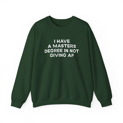 I Have a Master's Degree in Not Giving AF - Funny Crewneck Sweatshirt