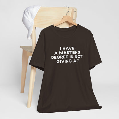 I Have a Master's Degree in Not Giving AF Funny Unisex T-Shirt