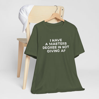 I Have a Master's Degree in Not Giving AF Funny Unisex T-Shirt
