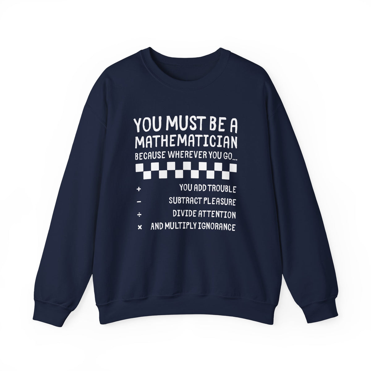 "You Must Be a Mathematician" Sarcastic Quote Crewneck Sweatshirt