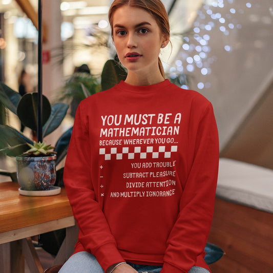 "You Must Be a Mathematician" Sarcastic Quote Crewneck Sweatshirt