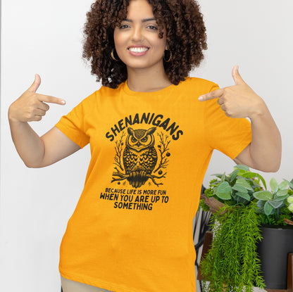 Shenanigans Because Life Is More Fun When You Are Up To Something - Clever Owl Tee Shirt