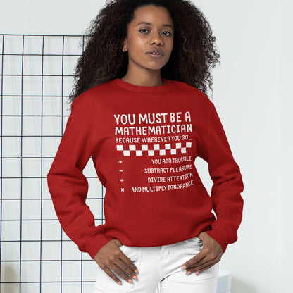 "You Must Be a Mathematician" Sarcastic Quote Crewneck Sweatshirt