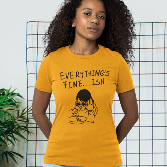 Everything's Fine...ish - Funny Sarcastic Graphic Tee