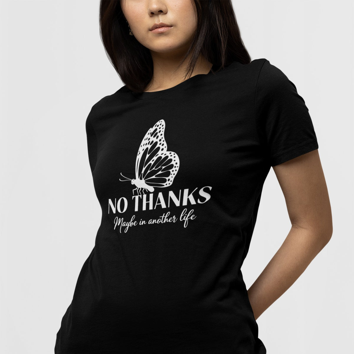 "No Thanks - Maybe in Another Life” Butterfly Graphic Tee Shirt